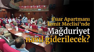 Fuar Apartmanı İzmit Meclisi’nde Mağduriyet nasıl giderilecek?